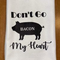 Don't Go Bacon My Heart Tea Towel