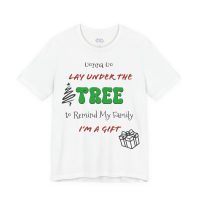 Christmas Tree Funny Tee — “Lay Under the Tree to Remind My Family I’m a Gift”
